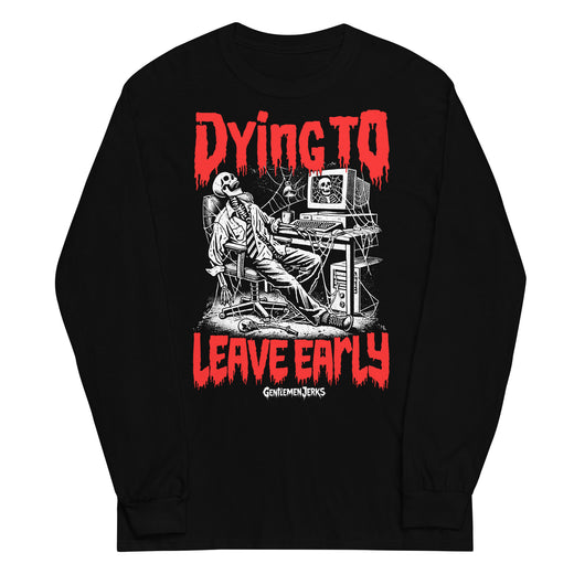 Dying To Leave Early • Men’s Long Sleeve Shirt