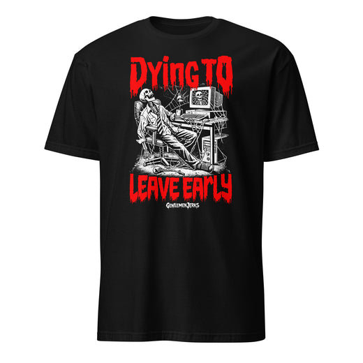 Dying To Leave Early • Unisex Tee